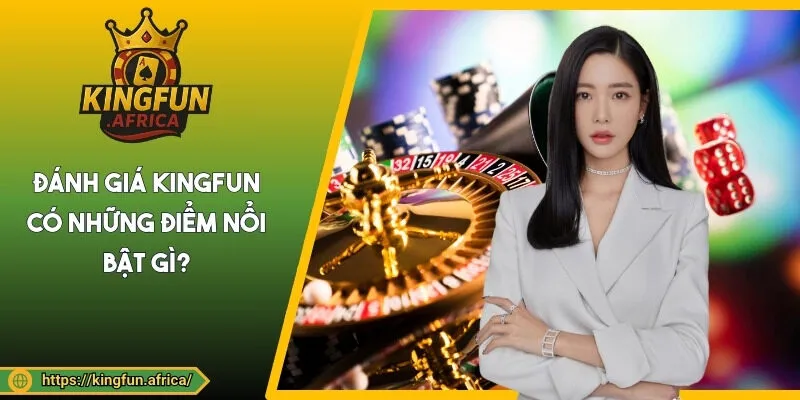 Đánh giá KINGFUN có những điểm nổi bật gì?